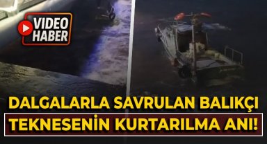 Dalgalarla savrulan balıkçı teknesinin kurtarılma anları ortaya çıktı
