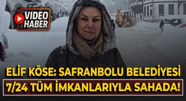 Elif Köse: Safranbolu Belediyesi tüm imkanlarıyla 7/24 sahada!
