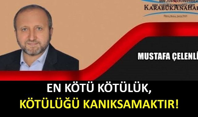EN KÖTÜ KÖTÜLÜK, KÖTÜLÜĞÜ KANIKSAMAKTIR!