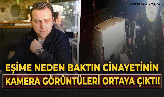 "Eşime neden baktın" cinayetinin güvenlik kameraları ortaya çıktı