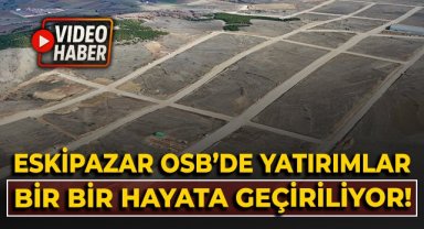 Eskipazar OSB'de yatırımlar bir bir hayata geçiriliyor