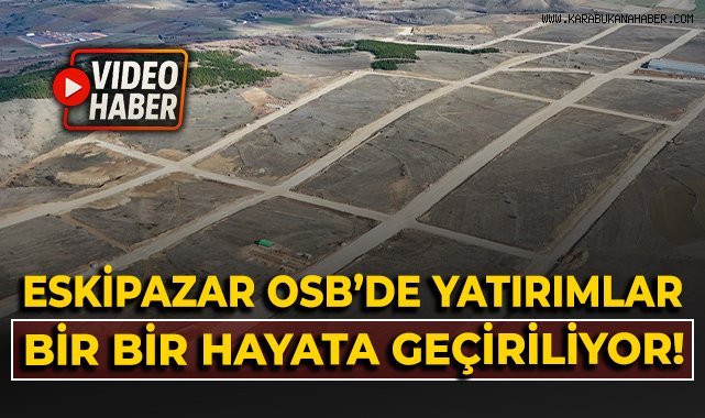 Eskipazar OSB'de yatırımlar bir bir hayata geçiriliyor