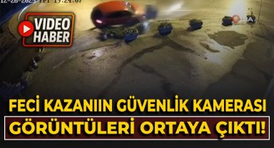 Feci kazanın güvenlik kamera görüntüleri ortaya çıktı