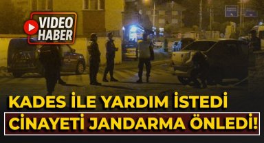 KADES ile yardım istedi, cinayeti jandarma önledi