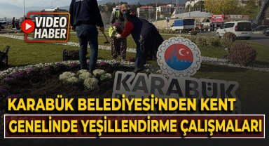 Karabük Belediyesi'nden kent genelinde yeşillendirme çalışmaları!