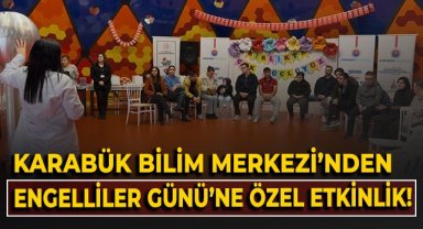 Karabük Bilim Merkezi'nden, Dünya Engelliler Günü'ne özel etkinlik!