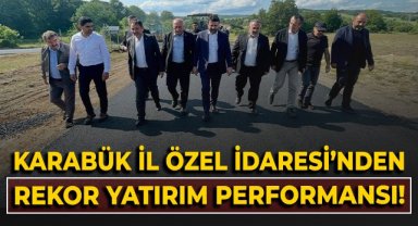 Karabük İl Özel İdaresi'nden rekor yatırım performansı!