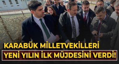 Karabük Milletvekilleri, yeni yılın ilk müjdesini verdi!