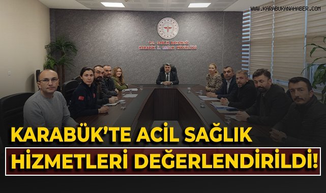 Karabük'te acil sağlık hizmetleri değerlendirildi