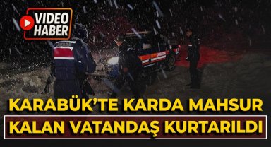 Karabük'te karda mahsur kalan vatandaş kurtarıldı