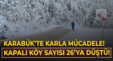 Karabük'te karla mücadele! Kapalı köy sayısı 26'ya düştü!