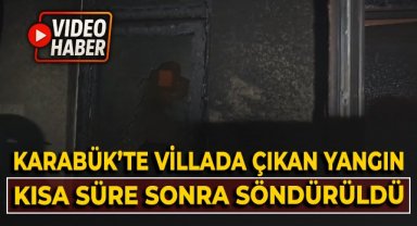 Karabük'te villada çıkan yangın kısa süre sonra söndürüldü!