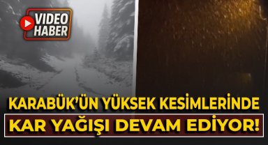 Karabük’ün yüksek kesimlerinde kar yağışı devam ediyor