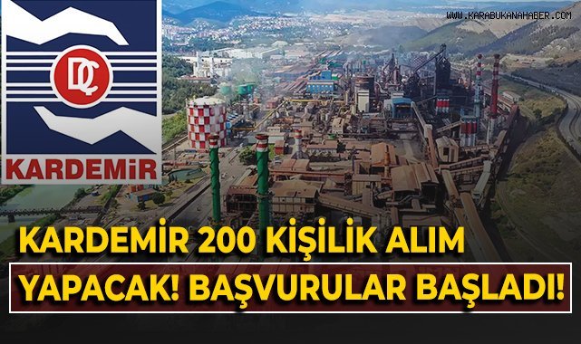 KARDEMİR 200 kişilik alım yapacak! Başvurular başladı!