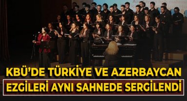 KBÜ’de Türkiye ve Azerbaycan ezgileri aynı sahnede sergilendi!
