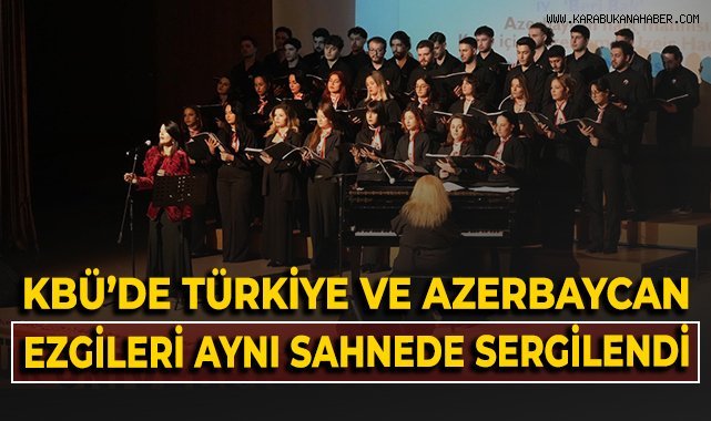 KBÜ’de Türkiye ve Azerbaycan ezgileri aynı sahnede sergilendi!