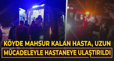Köyde mahsur kalan tansiyon hastası, 5 saatlik mücadeleyle hastaneye ulaştırıldı