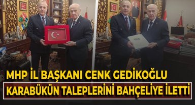 MHP İl Başkanı Cenk Gedikoğlu, Karabük'ün taleplerini Bahçeli'ye iletti!