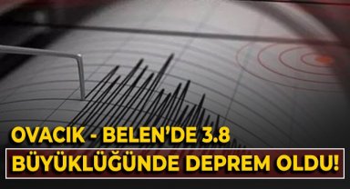 Ovacık - Belen'de 3.8 büyüklüğünde deprem meydana geldi!