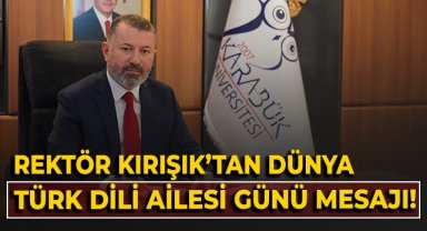 Rektör Kırışık’tan Dünya Türk Dili Ailesi Günü mesajı