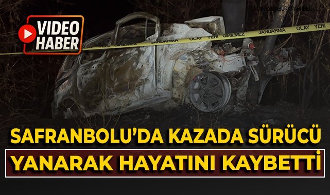 Safranbolu'da kazada sürücü yanarak hayatını kaybetti!