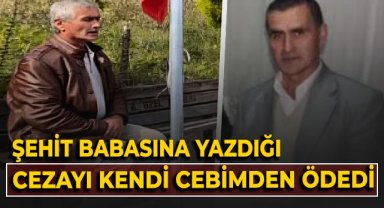 Şehit babasına yazdığı cezayı kendi cebinden ödedi