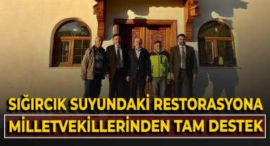 Sığırcık Suyu'ndaki restorasyona milletvekillerinden tam destek!