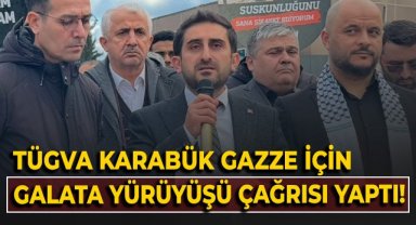 TÜGVA Karabük Gazze için Galata Yürüyüşü çağrısı yaptı!