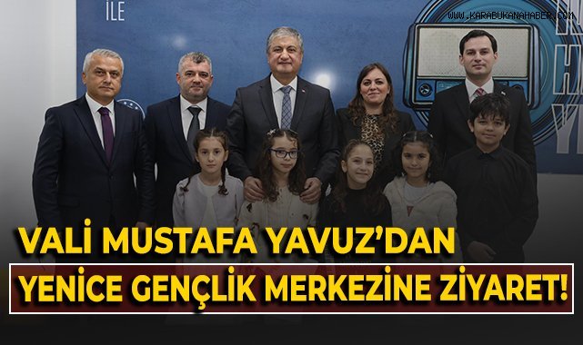 Vali Mustafa Yavuz'dan, Yenice Gençlik Merkezi'ne ziyaret!