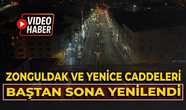Zonguldak ve Yenice Caddeleri baştan sona yenilendi!