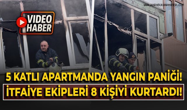5 katlı apartmanda yangın paniği: 8 kişi itfaiye ekiplerince kurtarıldı