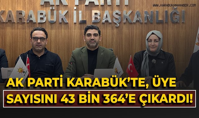 AK Parti Karabük’te üye sayısını 43 bin 364’e çıkardı