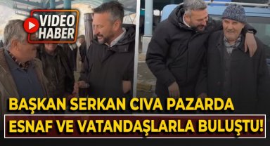 Başkan Serkan Cıva pazarda esnaf ve vatandaşlarla buluştu!