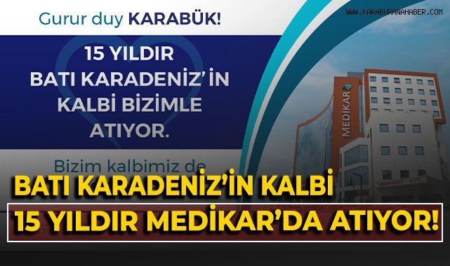 Batı Karadeniz'in kalbi 15 yıldır Medikar'da atıyor!