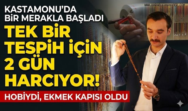 Bir merakla başladı, şimdi tespih yapabilmek için iki gününü harcıyor