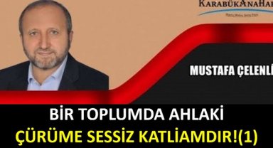 BİR TOPLUMDA AHLAKİ ÇÜRÜME SESSİZ KATLİAMDIR! (1)