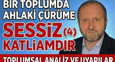 BİR TOPLUMDA AHLAKİ ÇÜRÜME SESSİZ KATLİAMDIR. (4)