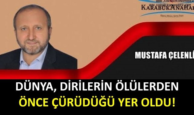 DÜNYA, DİRİLERİN ÖLÜLERDEN ÖNCE ÇÜRÜDÜĞÜ YER OLDU!