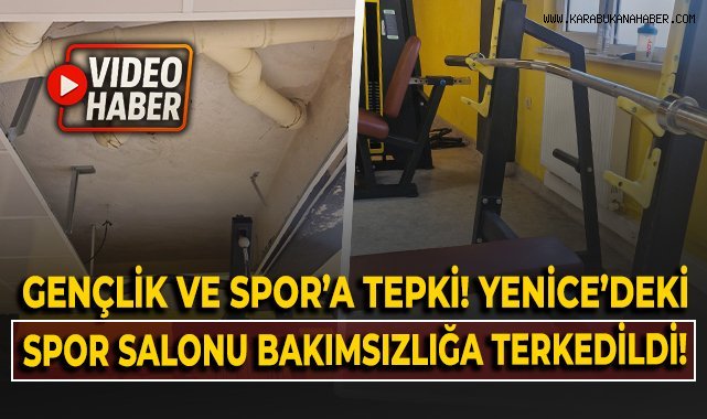 Gençlik ve Spor'a tepki! Yenice'deki spor salonu bakımsızlığa terkedildi!