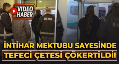 İntihar mektubu sayesinde tefeci çetesi çökertildi!