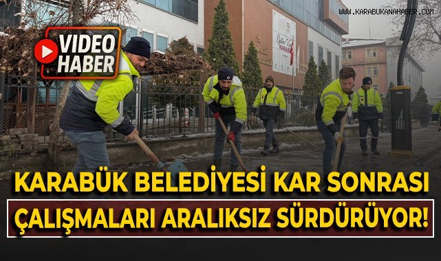Karabük Belediyesi kar sonrası çalışmaları aralıksız sürdürüyor!