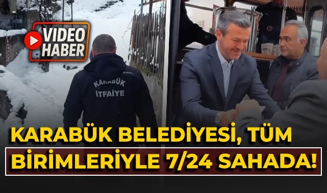 Karabük Belediyesi tüm birimleriyle 7/24 sahada!