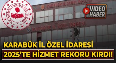 Karabük İl Özel İdaresi 2025'te hizmet rekoru kırdı!