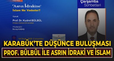 “Karabük’te Düşünce Buluşması: Prof. Bülbül ile Asrın İdraki ve İslam”