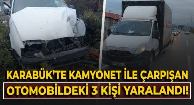 Karabük'te kamyonet ile çarpışan otomobildeki 3 kişi yaralandı