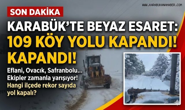 Karabük’te kar yağışı nedeniyle 109 köy yolu ulaşıma kapandı