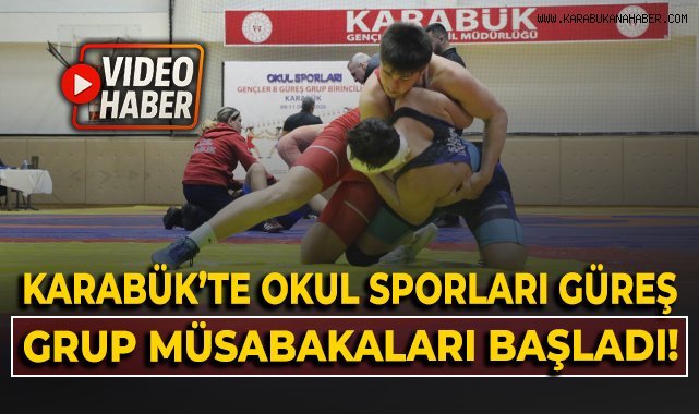 Karabük'te Okul Sporları Güreş Grup Müsabakaları başladı