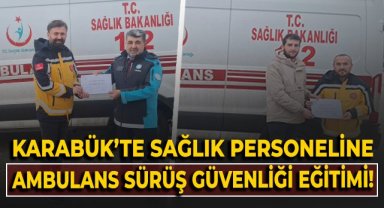 Karabük'te sağlık personeline ambulans sürüş güvenliği eğitimi!