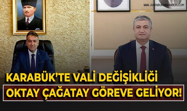 Karabük'te vali değişikliği! Oktay Çağatay göreve geliyor!
