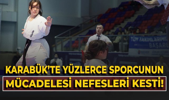Karabük'te yüzlerce sporcunun mücadelesi nefesleri kesti!